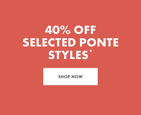 40% off Selected Ponte*